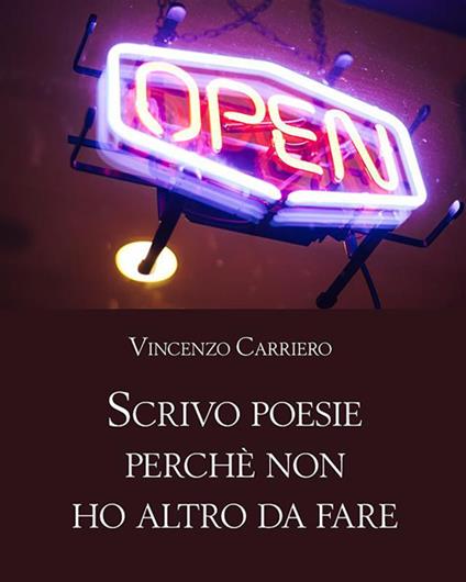 Scrivo poesie perchè non ho altro da fare - Vincenzo Carriero - ebook