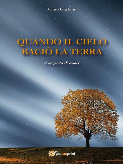 Quando il cielo baciò la terra. A scoperta di tesori - Vanio Garbujo - copertina