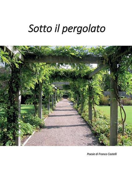 Sotto il pergolato - Franco Castelli - ebook