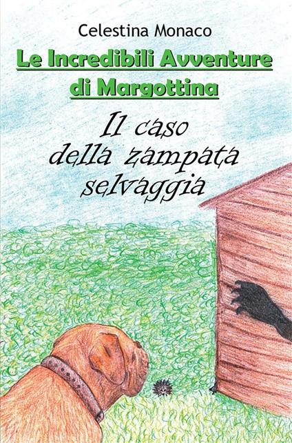 Il caso della zampata selvaggia. Le incredibili avventure di Margottina - Celestina Monaco - ebook