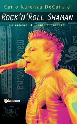 Rock'n'Roll Shaman. Le canzoni di Captain Karenza - Carlo Karenza Decanale - copertina