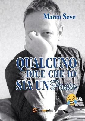 Qualcuno dice che io sia un poeta - Marco Seve - copertina