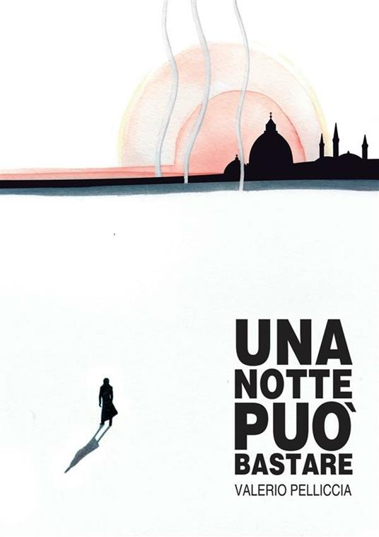 Una notte può bastare - Valerio Pelliccia - ebook