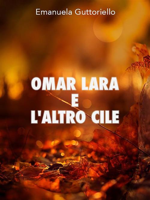 Omar Lara e l'altro Cile. Ediz. bilingue - Emanuela Guttoriello - ebook