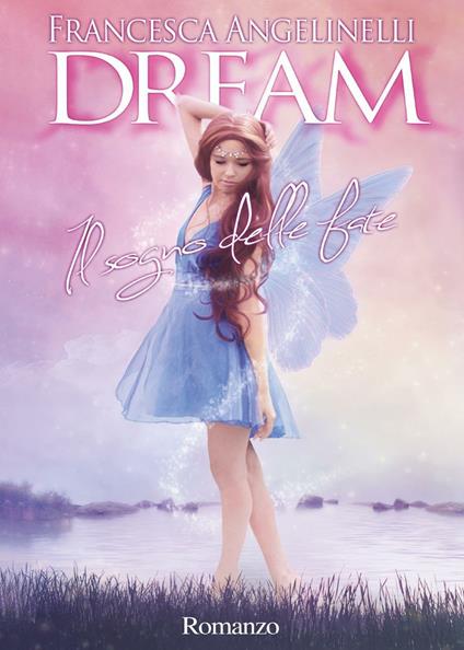 Dream. Il sogno delle fate - Francesca Angelinelli - copertina