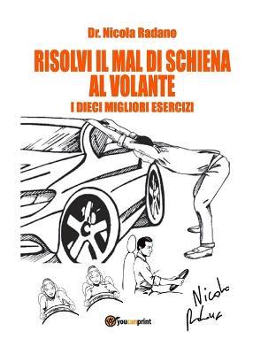 Risolvi il mal di schiena al volante. I dieci migliori esercizi - Nicola Radano - copertina