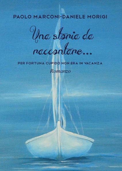 Una storia da raccontare - Paolo Marconi,Daniele Morigi - copertina