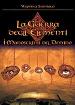 I manoscritti del destino. La guerra degli elementi. Vol. 4