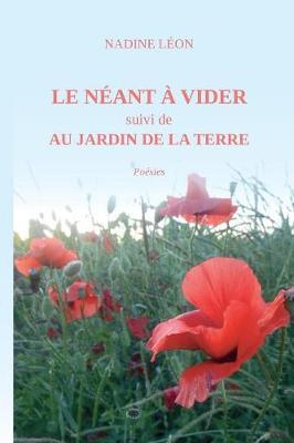 Le néant à vider suivi de Au jardin de la terre - Nadine Léon - copertina