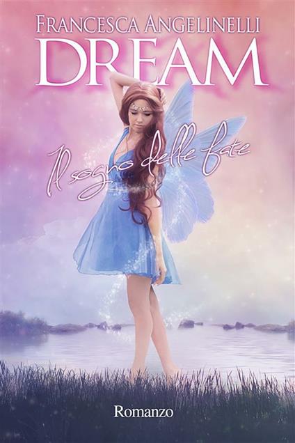 Dream. Il sogno delle fate - Francesca Angelinelli - ebook