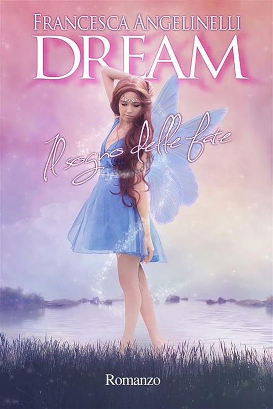 Dream. Il sogno delle fate - Francesca Angelinelli - ebook