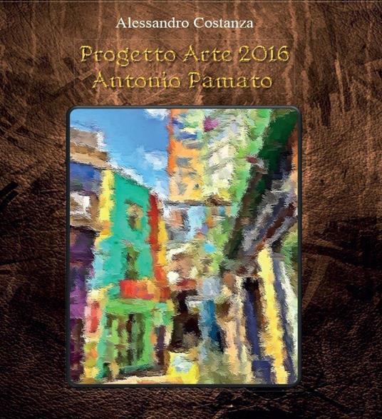 Progetto Arte 2016 Antonio Pamato - Alessandro Costanza - copertina