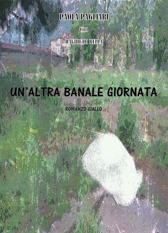 Un' altra banale giornata - Davide Di Bella,Paola Pagliari - ebook