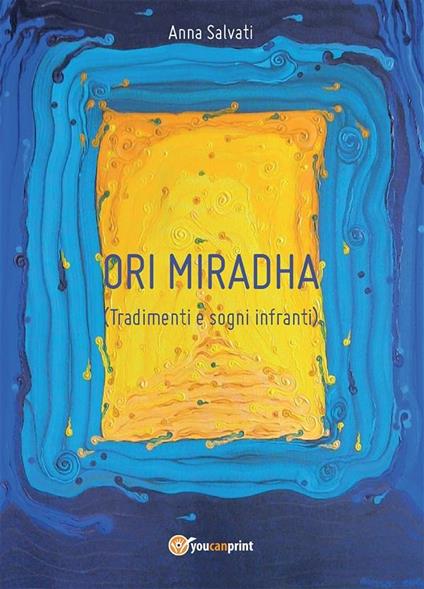 Tradimenti e sogni infranti. Ori Miradha - Anna Salvati - ebook