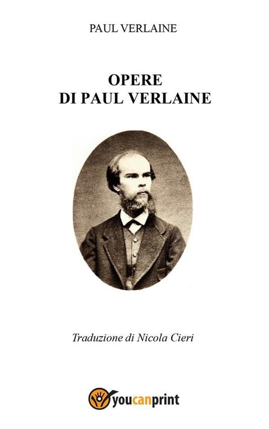 Opere di Paul Verlaine - Paul Verlaine,Nicola Cieri - ebook