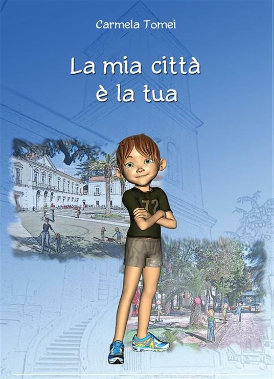 La mia città è la tua - Vincenzo Giannattasio,Carmela Tomei - ebook