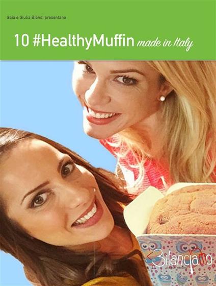 10 healthy muffin made in Italy - Gaia Biondi,Giulia Biondi - ebook