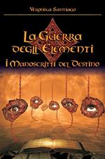 I manoscritti del destino. La guerra degli elementi. Vol. 4