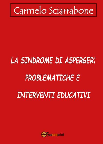 La sindrome di Asperger: problematiche e interventi educativi - Carmelo Sciarrabone - copertina