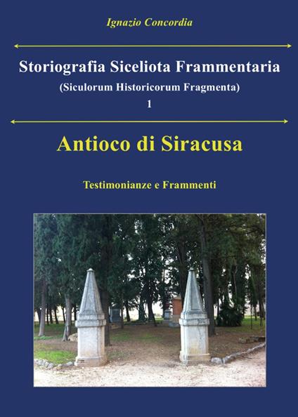 Antioco di Siracusa. Testimonianze e frammenti - Ignazio Concordia - copertina