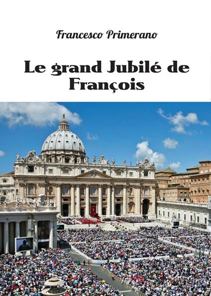 Le grand jubilé de François - Francesco Primerano - copertina