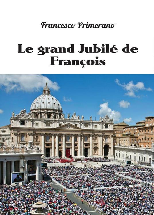 Le grand jubilé de François - Francesco Primerano - copertina