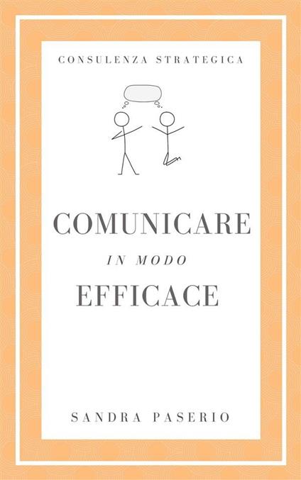 Comunicare in modo efficace - Sandra Paserio - ebook