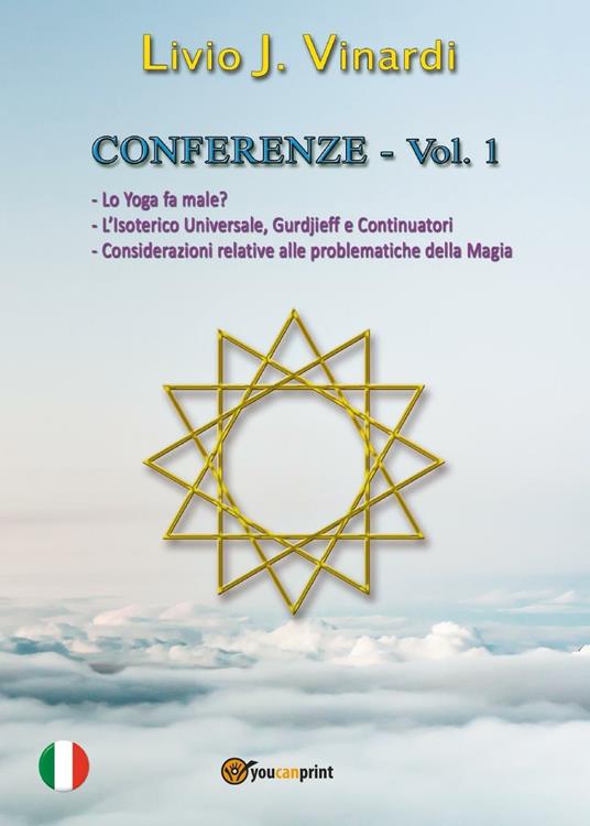 Conferenze. Vol. 1: Lo yoga fa male?-L'isoterico universale, Gurdjieff e continuatori-Considerazioni relative alle problematiche della magia. - Livio J. Vinardi - copertina