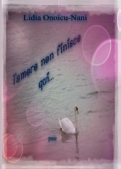 L' amore non finisce qui - Lidia Onoicu Nani - copertina
