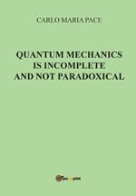 Quantum mechanics is incomplete and not paradoxical