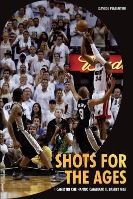 Shots for the ages. I canestri che hanno cambiato il basket NBA - Davide Piasentini - copertina