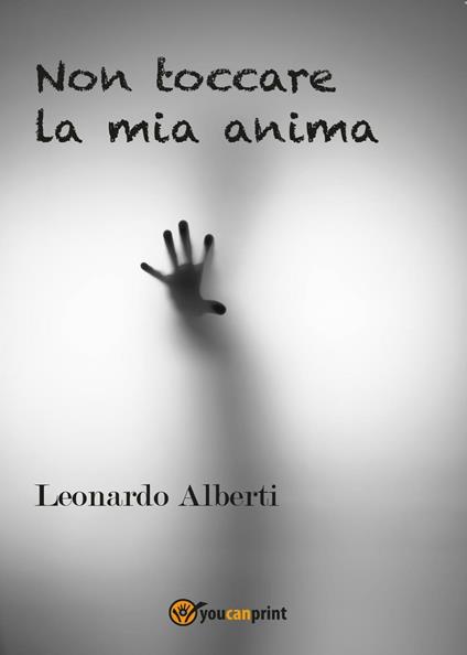 Non toccare la mia anima - Leonardo Alberti - copertina