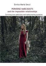 Perverse narcissists and the impossible relationships. Surviving love addictions and rediscovering ourselves