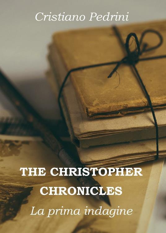 La prima indagine. The Cristhopher chronicles - Cristiano Pedrini - copertina