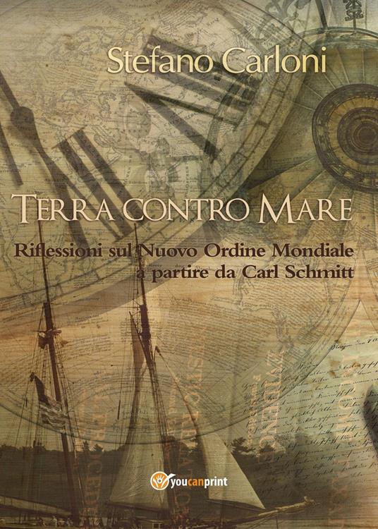 Terra contro mare. Riflessioni sul nuovo ordine mondiale a partire da Carl Schmitt - Stefano Carloni - copertina