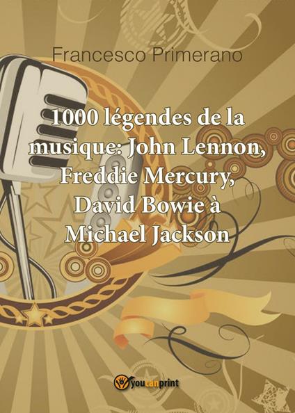 1000 légendes de la musique: John Lennon, Freddie Mercury, David Bowie à Michael Jackson - Francesco Primerano - copertina