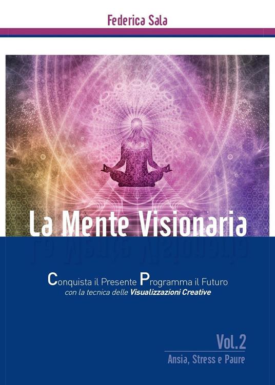 La mente visionaria. Ansia, stress & paure. Vol. 2 - Federica Sala - copertina