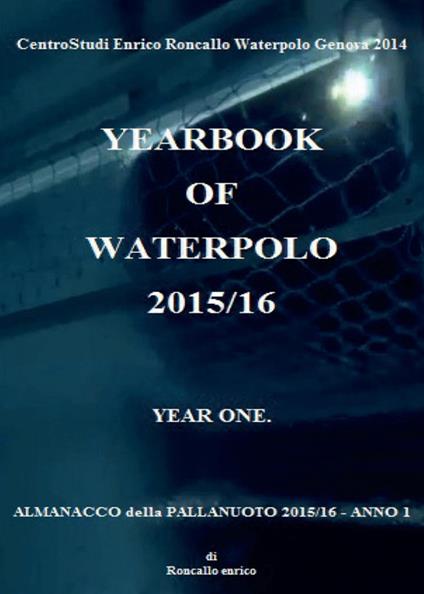 Yearbook of waterpolo. Ediz. italiana. Vol. 1: 2015/2016. - Enrico Roncallo - copertina