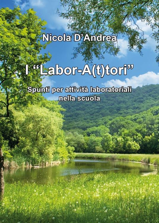 I "Labor-A(t)tori". Spunti per attività laboratoriali nella scuola - Nicola D'Andrea - copertina