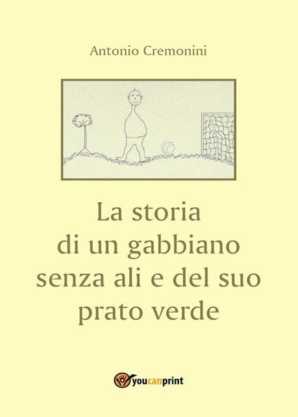 La storia di un gabbiano senza ali e il suo prato verde - Antonio Cremonini - copertina