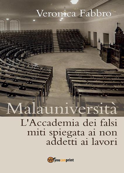 Malauniversità. L'Accademia dei falsi miti spiegata ai non addetti ai lavori - Veronica Fabbro - copertina