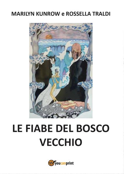 Le fiabe del bosco vecchio - Marilyn Kunrow,Rossella Traldi - copertina