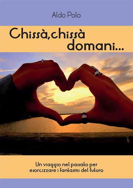 Chissà, chissà domani... - Aldo Polo - ebook