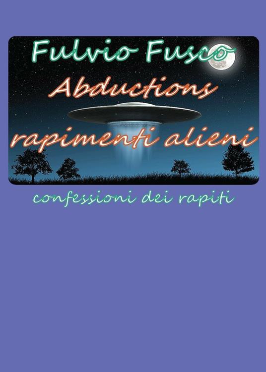 Abductions. Rapimenti alieni. Confessioni dei rapiti - Fulvio Fusco - copertina