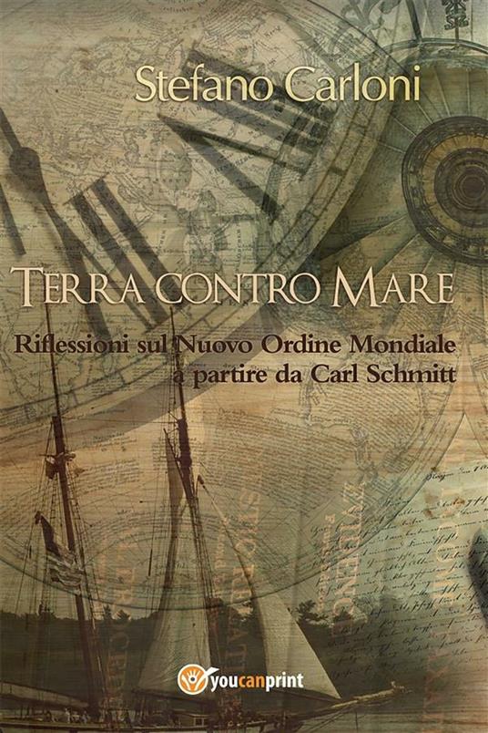 Terra contro mare. Riflessioni sul nuovo ordine mondiale a partire da Carl Schmitt - Stefano Carloni - ebook