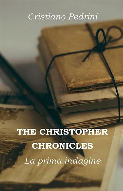 La prima indagine. The Cristhopher chronicles - Cristiano Pedrini - ebook