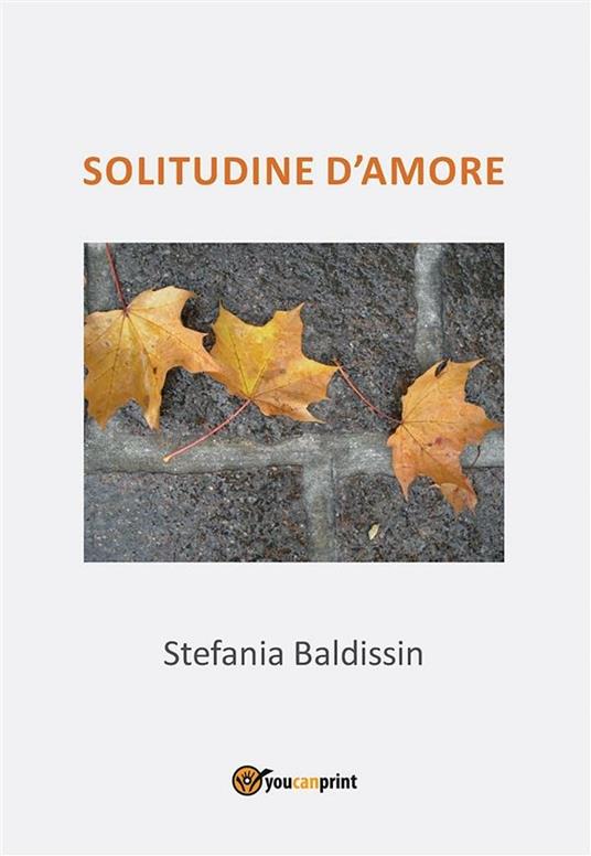Solitudine d'amore - Stefania Baldissin - ebook