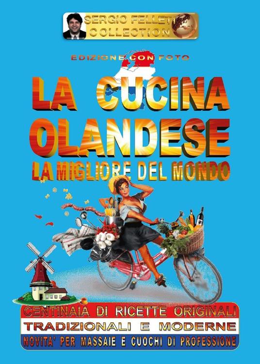 La cucina olandese. La migliore del mondo - Sergio Felleti - copertina