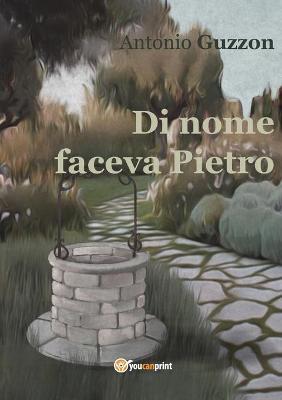 Di nome faceva Pietro - Antonio Guzzon - copertina
