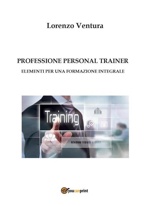 Professione personal trainer. Elementi per una formazione integrale - Lorenzo Ventura - ebook